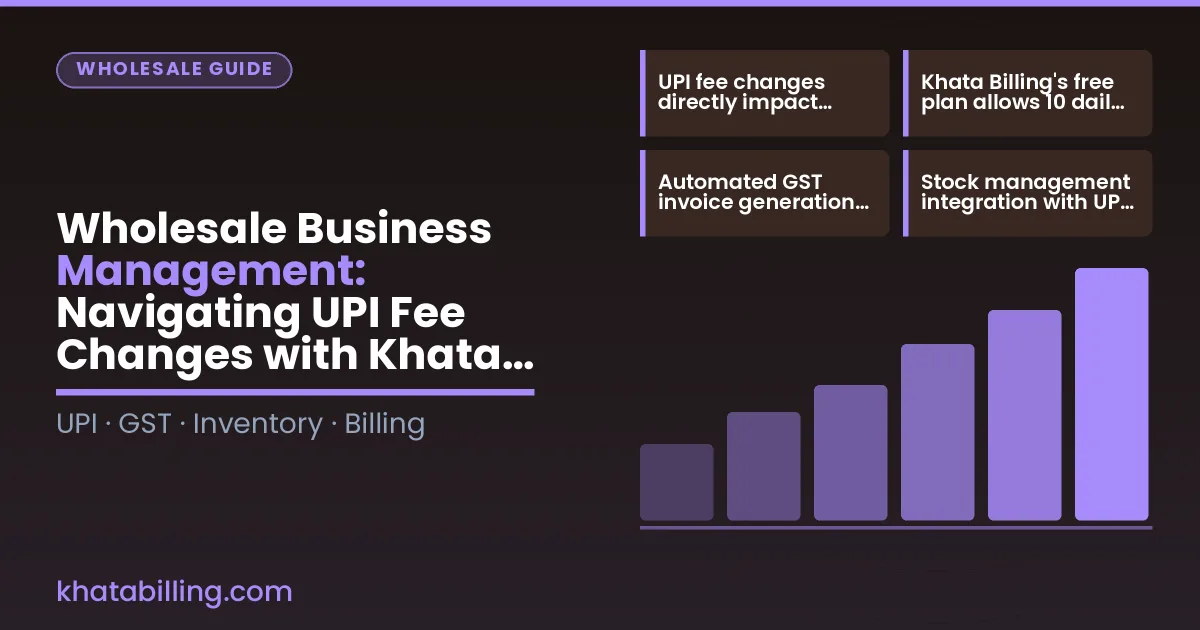 Wholesale Business Management: Navigating UPI Fee Changes with Khata Billing